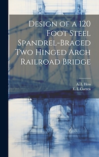 Front cover_Design of a 120 Foot Steel Spandrel-braced two Hinged Arch Railroad Bridge