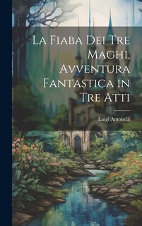 Front cover_La fiaba dei tre maghi, avventura fantastica in tre atti