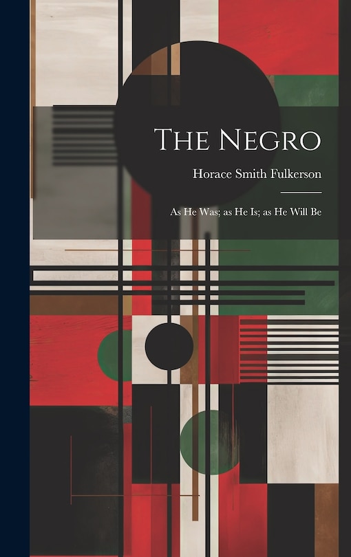 Front cover_The Negro; as he was; as he is; as he Will Be