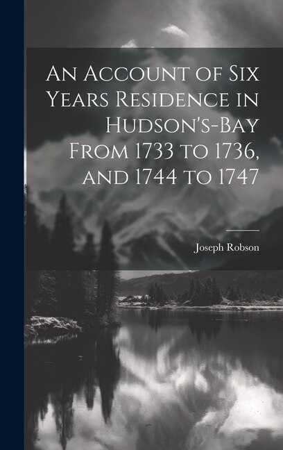 Couverture_An Account of six Years Residence in Hudson's-bay From 1733 to 1736, and 1744 to 1747