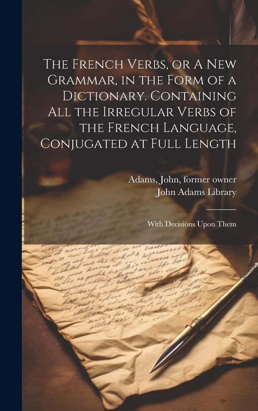 Front cover_The French Verbs, or A new Grammar, in the Form of a Dictionary. Containing all the Irregular Verbs of the French Language, Conjugated at Full Length