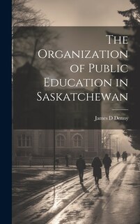 Couverture_The Organization of Public Education in Saskatchewan