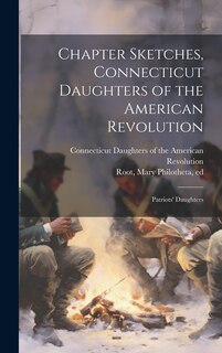 Front cover_Chapter Sketches, Connecticut Daughters of the American Revolution; Patriots' Daughters