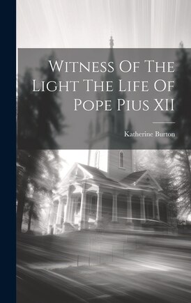 Witness Of The Light The Life Of Pope Pius XII