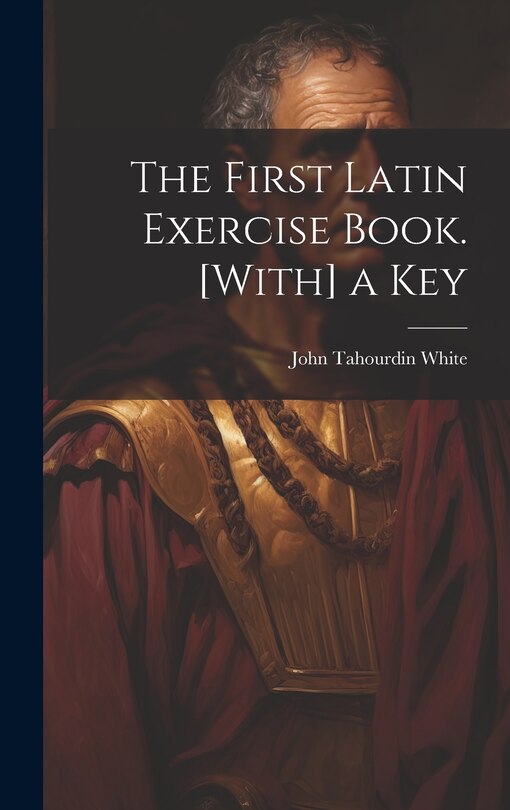 Front cover_The First Latin Exercise Book. [With] a Key
