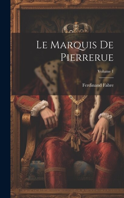 Le Marquis De Pierrerue; Volume 1