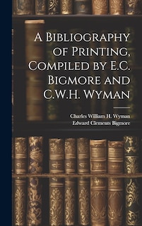 Couverture_A Bibliography of Printing, Compiled by E.C. Bigmore and C.W.H. Wyman