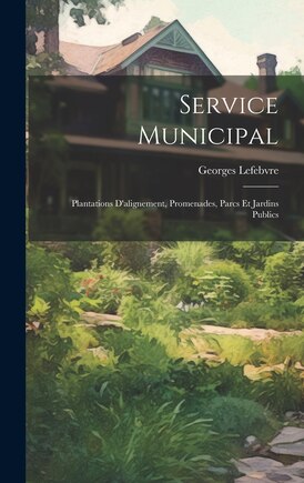 Service Municipal: Plantations D'alignement, Promenades, Parcs Et Jardins Publics