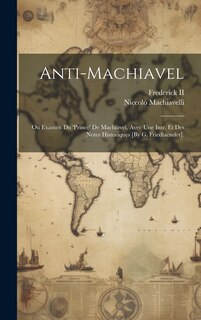 Couverture_Anti-Machiavel; Ou Examen Du 'prince' De Machiavel, Avec Une Intr. Et Des Notes Historiques [By G. Friedlaender].