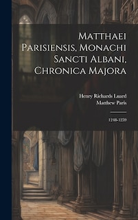 Matthaei Parisiensis, Monachi Sancti Albani, Chronica Majora: 1248-1259