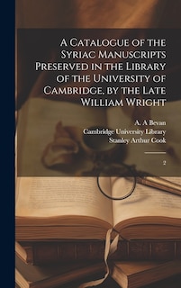 Couverture_A Catalogue of the Syriac Manuscripts Preserved in the Library of the University of Cambridge, by the Late William Wright