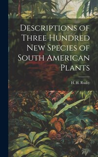 Front cover_Descriptions of Three Hundred New Species of South American Plants