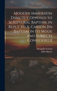 Front cover_Modern Immersion Directly Opposed to Scriptural Baptism, in Reply to A. Carson [In Baptism in Its Mode and Subjects Considered]