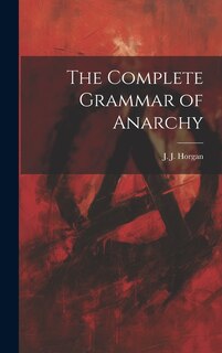 Front cover_The Complete Grammar of Anarchy