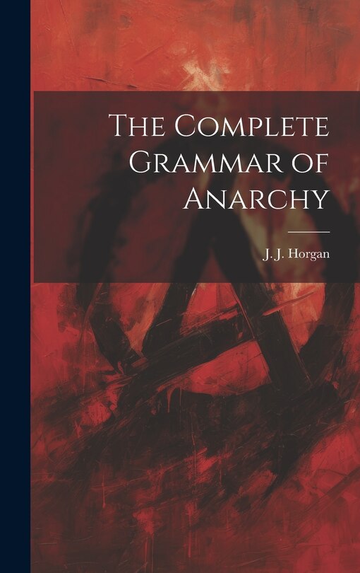Front cover_The Complete Grammar of Anarchy