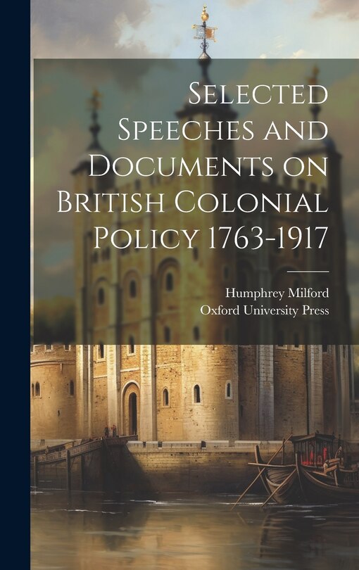 Front cover_Selected Speeches and Documents on British Colonial Policy 1763-1917