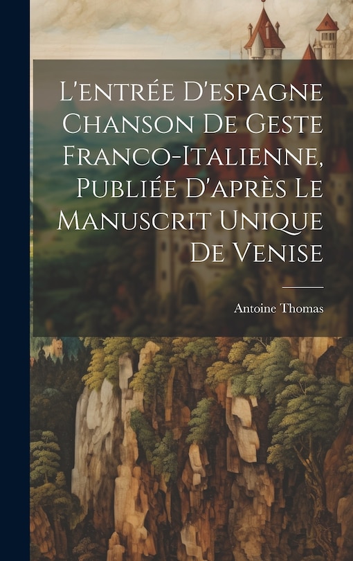 Front cover_L'entrée D'espagne Chanson de Geste Franco-Italienne, Publiée D'après Le Manuscrit Unique de Venise