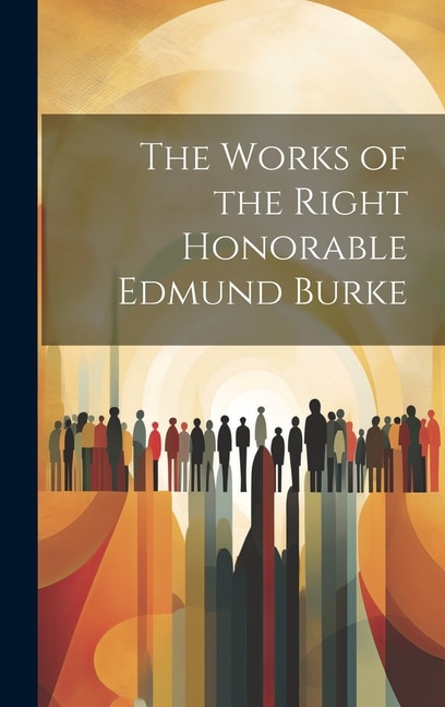 Front cover_The Works of the Right Honorable Edmund Burke