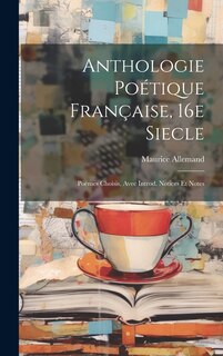Front cover_Anthologie Poétique Française, 16e Siecle; Poémes Choisis, Avec Introd. Notices et Notes