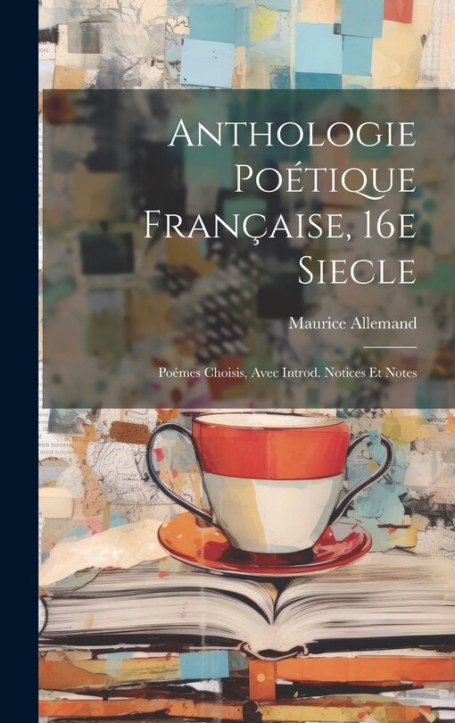 Front cover_Anthologie Poétique Française, 16e Siecle; Poémes Choisis, Avec Introd. Notices et Notes
