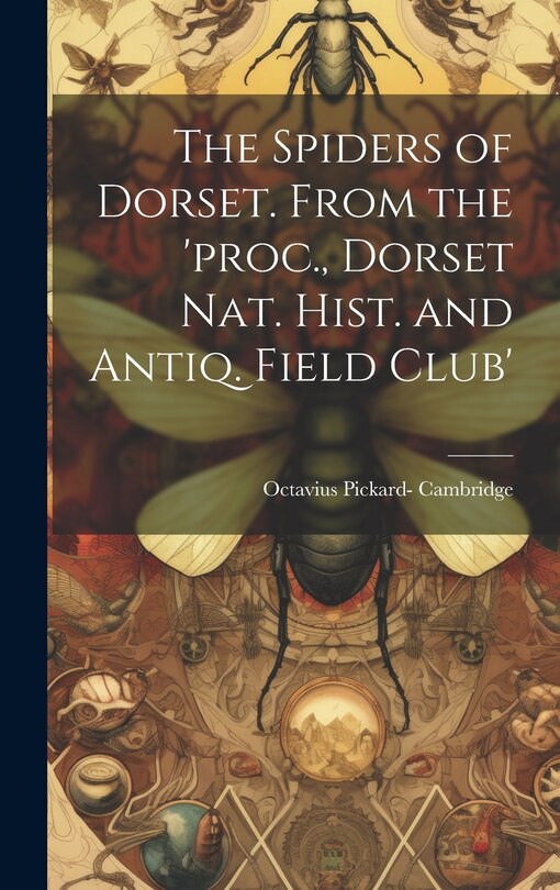 Couverture_The Spiders of Dorset. From the 'proc., Dorset Nat. Hist. and Antiq. Field Club'