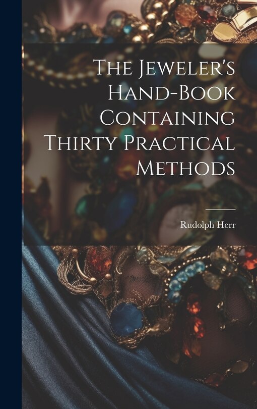 Front cover_The Jeweler's Hand-Book Containing Thirty Practical Methods