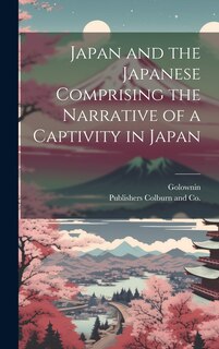 Front cover_Japan and the Japanese Comprising the Narrative of a Captivity in Japan