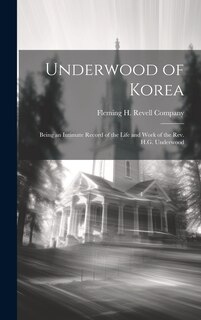 Couverture_Underwood of Korea; Being an Intimate Record of the Life and Work of the Rev. H.G. Underwood