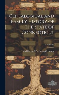 Front cover_Genealogical and Family History of the State of Connecticut; Volume IV