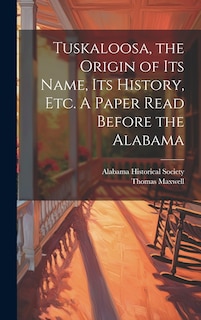 Front cover_Tuskaloosa, the Origin of its Name, its History, etc. A Paper Read Before the Alabama