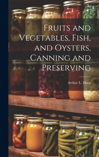 Couverture_Fruits and Vegetables, Fish, and Oysters, Canning and Preserving