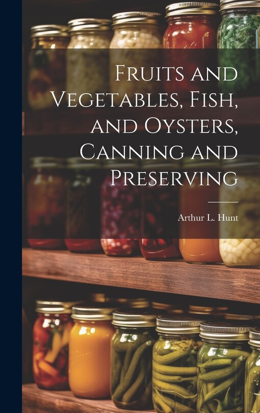 Couverture_Fruits and Vegetables, Fish, and Oysters, Canning and Preserving