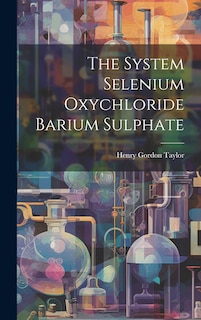 Front cover_The System Selenium Oxychloride Barium Sulphate