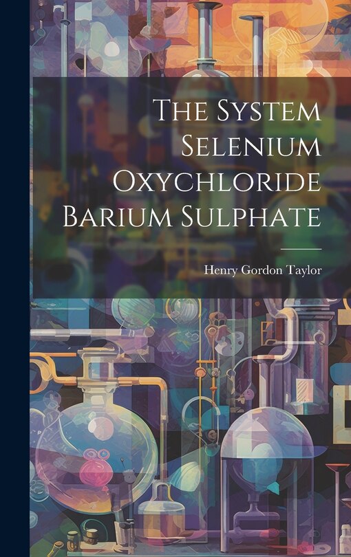 Front cover_The System Selenium Oxychloride Barium Sulphate
