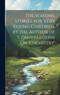Couverture_The Seasons, Stories for Very Young Children, by the Author of 'conversations On Chemistry'