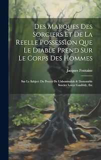 Front cover_Des Marques Des Sorciers Et De La Reelle Possession Que Le Diable Prend Sur Le Corps Des Hommes
