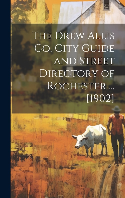 Couverture_The Drew Allis Co. City Guide and Street Directory of Rochester ... [1902]