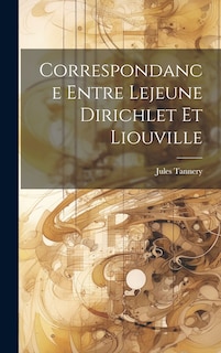 Couverture_Correspondance entre Lejeune Dirichlet et Liouville