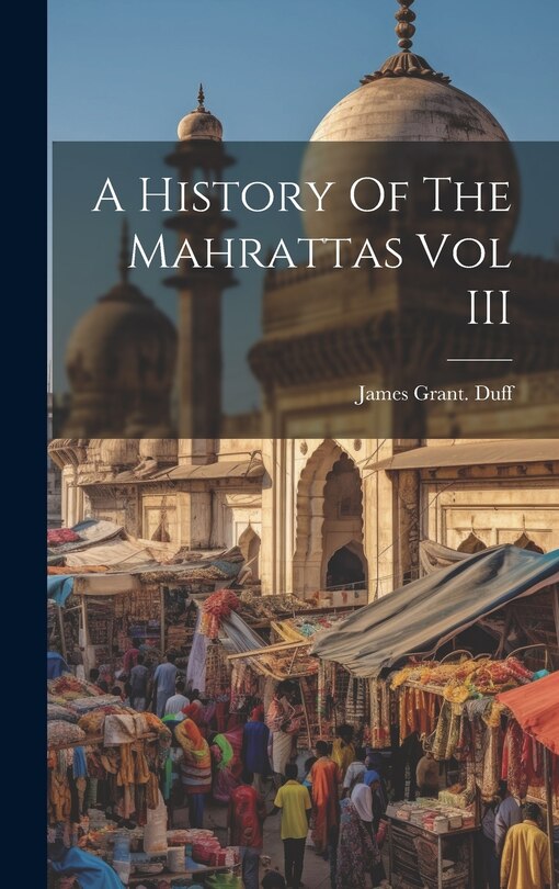 Front cover_A History Of The Mahrattas Vol III