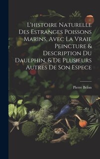 Couverture_L'histoire naturelle des estranges poissons marins, avec la vraie peincture & description du daulphin, & de plusieurs autres de son espece