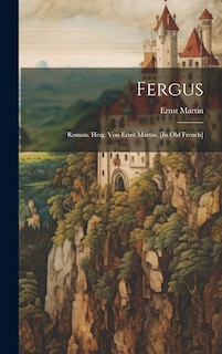Front cover_Fergus; Roman. Hrsg. von Ernst Martin. [In old French]