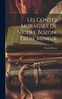 Couverture_Les contes moralis&eacute;s de Nicole Bozon, fr&egrave;re mineur
