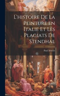Couverture_L'histoire de la peinture en Italie et les plagiats de Stendhal