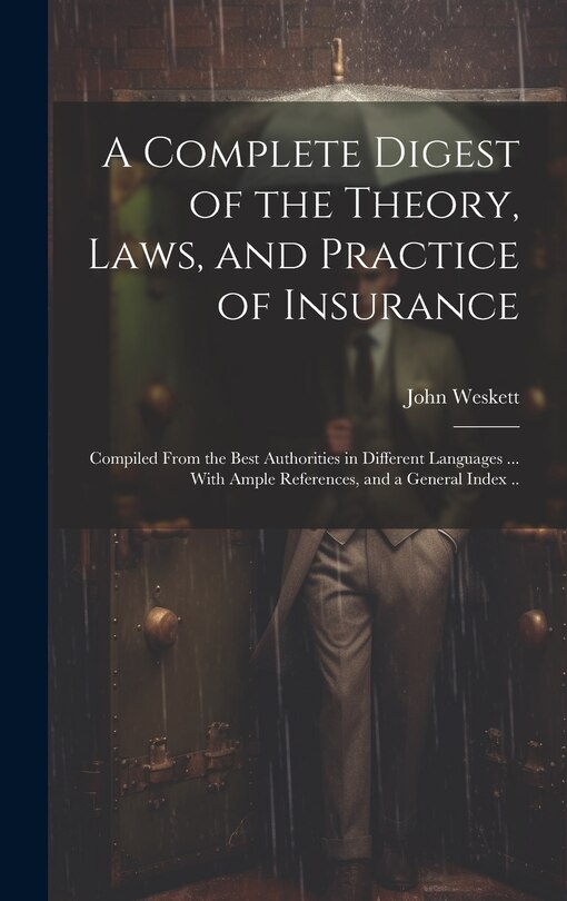 Couverture_A Complete Digest of the Theory, Laws, and Practice of Insurance; Compiled From the Best Authorities in Different Languages ... With Ample References, and a General Index ..
