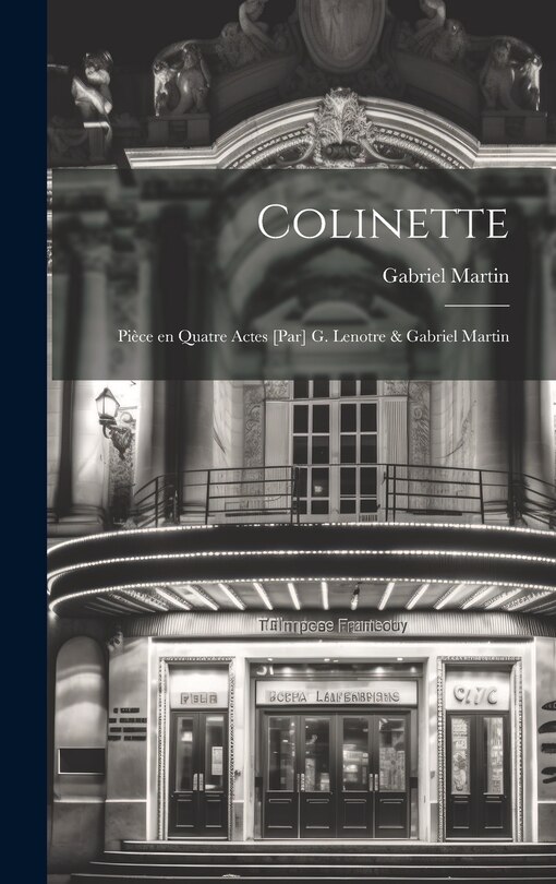 Front cover_Colinette; pièce en quatre actes [par] G. Lenotre & Gabriel Martin
