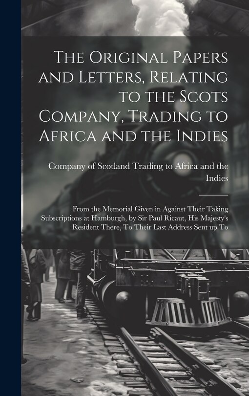 Front cover_The Original Papers and Letters, Relating to the Scots Company, Trading to Africa and the Indies