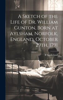 Couverture_A Sketch of the Life of Dr. William Gunton, Born at Aylsham, Norfolk, England, October 29th, 1791