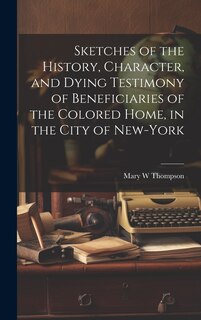 Couverture_Sketches of the History, Character, and Dying Testimony of Beneficiaries of the Colored Home, in the City of New-York