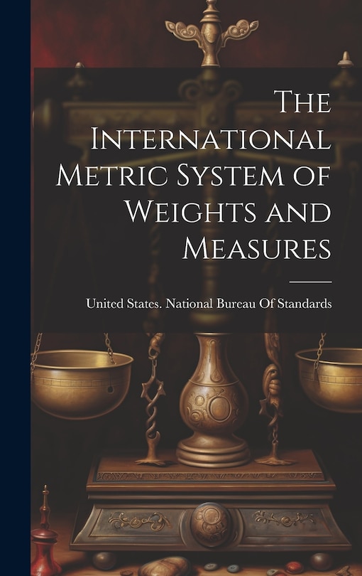 Front cover_The International Metric System of Weights and Measures
