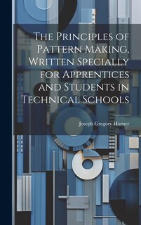 Couverture_The Principles of Pattern Making, Written Specially for Apprentices and Students in Technical Schools